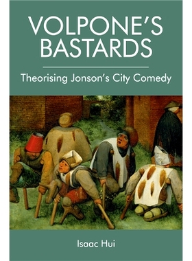 预订 Volpone’s Bastards: Theorising Jonson’s City Comedy: 9781474423472