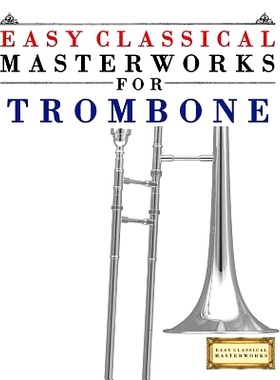 预订 Easy Classical Masterworks for Trombone: Music of Bach, Beethoven, Brahms, Handel, Haydn, Mozart, Schubert, Tchaiko