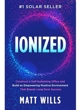 预订 Ionized: Construct a Self-Sustaining Office and Build an Empowering Positive Environment That Breeds Long-Term Succ
