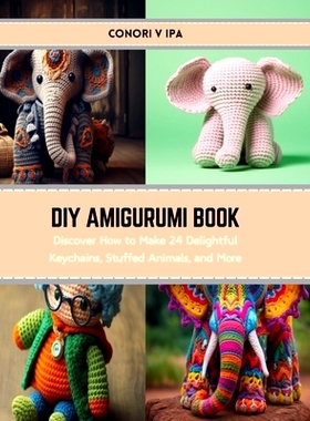 预订 DIY Amigurumi Book: Discover How to Make 24 Delightful Keychains, Stuffed Animals, and More: 9798874364564