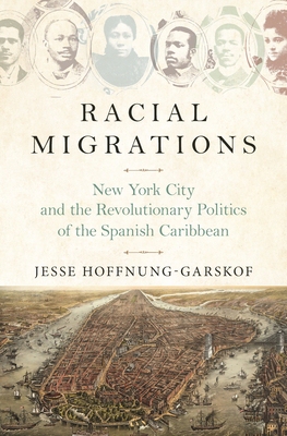【预订】Racial Migrations: New York City and the Revolutionary Politics of the Spanish Caribbean 9780691218373