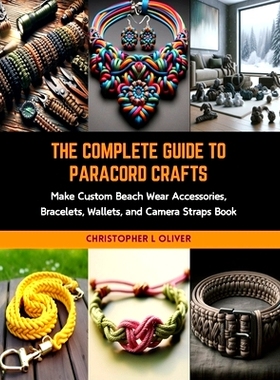 预订 The Complete Guide to Paracord Crafts: Make Custom Beach Wear Accessories, Bracelets, Wallets, and Camera Straps Bo
