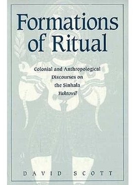 预订 Formations of Ritual: Colonial and Anthropological Discourses on the Sinhala Yaktovil (Minnesota Archive Editions):