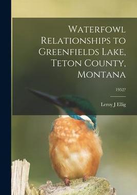 [预订]Waterfowl Relationships to Greenfields Lake, Teton County, Montana; 1952? 9781013816451