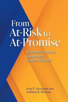 [预订]From At-Risk to At-Promise: Academic Libraries Supporting Student Success 9781440876356