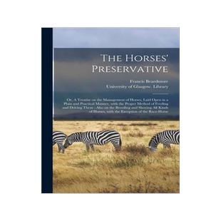 [预订]The Horses’ Preservative [electronic Resource]: or, A Treatise on the Management of Horses, Laid O 9781014937346