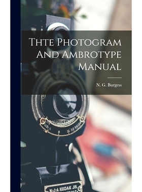 预订 Thte Photogram And Ambrotype Manual: 9781015930339
