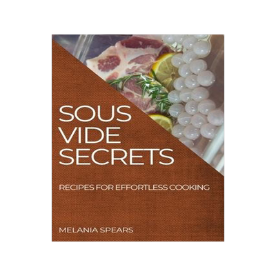 [预订]Sous Vide Secrets: Recipes for Effortless Cooking 9781804507339