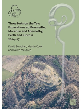预订 Three Forts on the Tay: Excavations at Moncreiffe, Moredun and Abernethy, Perth and Kinross 2014-17 泰河上的三座堡