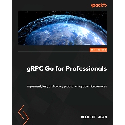 预订 gRPC Go for Professionals: Implement, test, and deploy production-grade microservices
