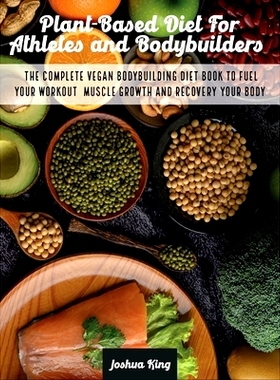 预订 Plant-Based Diet For Athletes and Bodybuilders: The Complete Vegan Bodybuilding Diet Book to Fuel Your Workout, Mus