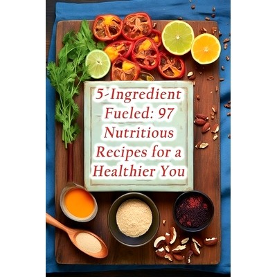 预订 5-Ingredient Fueled: 97 Nutritious Recipes for a Healthier You: 9798860496583