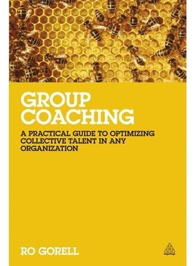 预订 Group Coaching: A Practical Guide to Optimizing Collective Talent in Any Organization 团队教练：任何组织集体智慧优