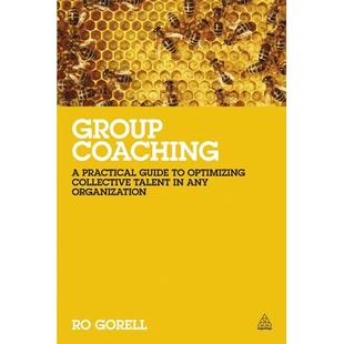 预订 Group Coaching: A Practical Guide to Optimizing Collective Talent in Any Organization 团队教练：任何组织集体智慧优