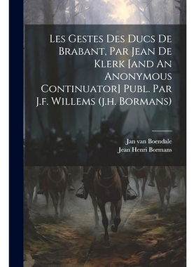 预订 Les Gestes Des Ducs De Brabant, Par Jean De Klerk [and An Anonymous Continuator] Publ. Par J.f. Willems (j.h. Borma