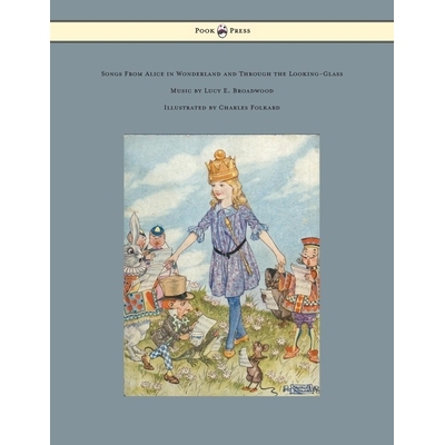 预订 Songs from Alice in Wonderland and Through the Looking-Glass - Music by Lucy E. Broadwood - Illustrated by Charles