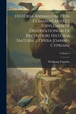 [预订]Historia Animalium, Cum Commentariis Et Supplementis Observationum Ex Recentiori Historia Naturali,  9781020983313