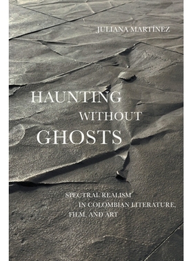 预订 Haunting Without Ghosts: Spectral Realism in Colombian Literature, Film, and Art 无鬼困扰：哥伦比亚文学，电影和艺术
