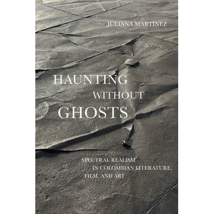 预订 Haunting Without Ghosts: Spectral Realism in Colombian Literature, Film, and Art 无鬼困扰：哥伦比亚文学，电影和艺术