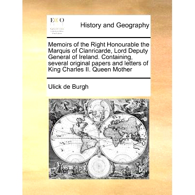 预订 Memoirs of the Right Honourable the Marquis of Clanricarde, Lord Deputy General of Ireland. Containing, Several Ori