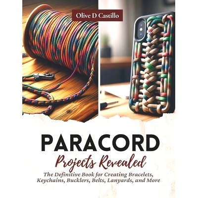 预订 Paracord Projects Revealed: The Definitive Book for Creating Bracelets, Keychains, Bucklers, Belts, Lanyards, and M