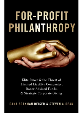 预订 For-Profit Philanthropy: Elite Power and the Threat of Limited Liability Companies, Donor-Advised Funds, and Strate