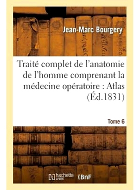 预订 Traité Complet de l’Anatomie de l’Homme Comprenant La Médecine Opératoire: Atlas. Tome 6 完整的人体解剖学论文