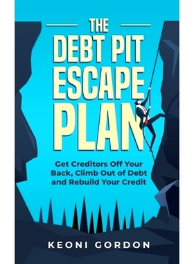 预订 The Debt Pit Escape Plan: Get Creditors Off Your Back, Climb Out of Debt and Rebuild Your Credit: 9798581911358