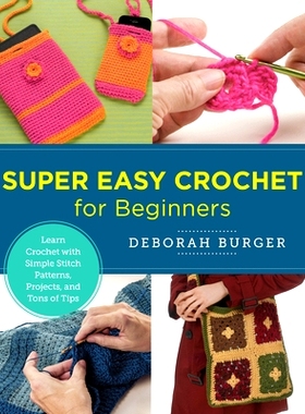 预订 Super Easy Crochet for Beginners: Learn Crochet with Simple Stitch Patterns, Projects, and Tons of Tips
