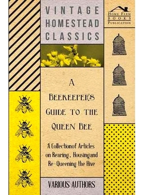 预订 A Beekeeper's Guide to the Queen Bee - A Collection of Articles on Rearing, Housing and Re-Queening the Hive