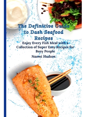 预订 The Definitive Guide to Dash Seafood Recipes: Enjoy Every Fish Meal with a Collection of Super Easy Recipes for Bus