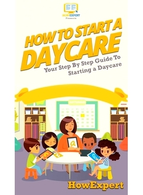 预订 How To Start a Daycare: Your Step By Step Guide To Starting a Daycare: 9781647580964