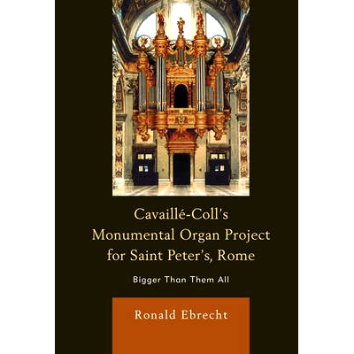 预订 Cavaille-Coll’s Monumental Organ Project for Saint Peter’s, Rome: Bigger Than Them All: 9780739167281
