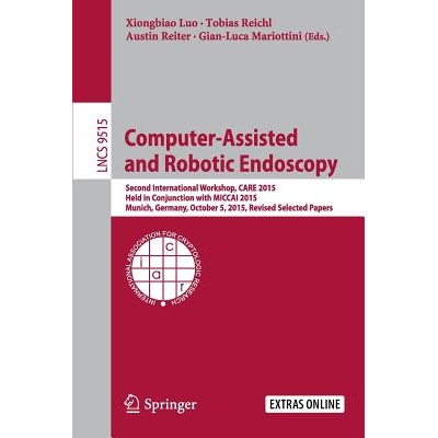 预订 Computer-Assisted and Robotic Endoscopy Second International Workshop, CARE 2015, Held in Conjunction with MICCAI 2