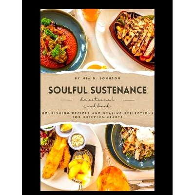 预订 Soulful Sustenance: Nourishing Recipes and Healing Reflections for Grieving Hearts: 9798332518935