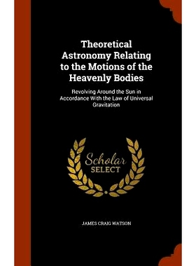 预订 Theoretical Astronomy Relating to the Motions of the Heavenly Bodies: Revolving Around the Sun in Accordance with t