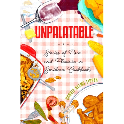 预订 Unpalatable: Stories of Pain and Pleasure in Southern Cookbooks: 9781496854803