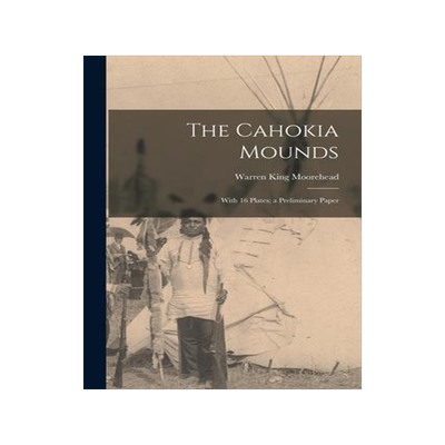 [预订]The Cahokia Mounds: With 16 Plates; a Preliminary Paper 9781016830904