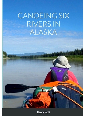 预订 Canoeing Six Rivers in Alaska: 9781387819904