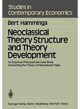 预订 Neoclassical Theory Structure and Theory Development: An Empirical-Philosophical Case Study Concerning the Theory o