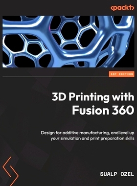 预订 3D Printing with Fusion 360: Design for additive manufacturing, and level up your simulation and print preparation