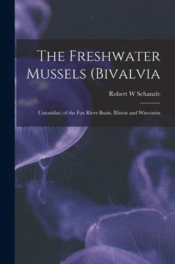 [预订]The Freshwater Mussels (Bivalvia: Unionidae) of the Fox River Basin, Illinois and Wisconsin 9781017205343