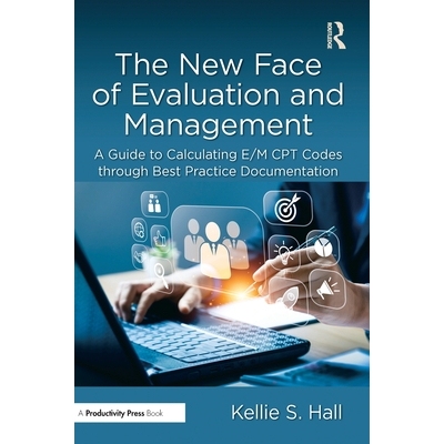 预订 The New Face of Evaluation and Management: A Guide to Calculating E/M CPT Codes through Best Practice Documentation