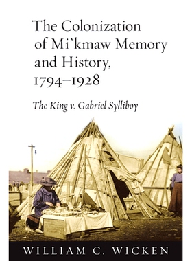 预订 The Colonization of Mi’kmaw Memory and History, 1794-1928: The King v. Gabriel Sylliboy Mi’kmaw记忆与历史的殖民地