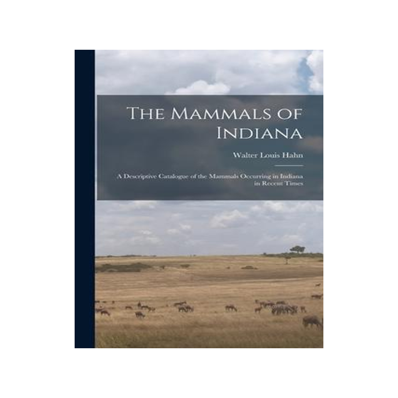 [预订]The Mammals of Indiana: a Descriptive Catalogue of the Mammals Occurring in Indiana in Recent Times 9781014474650