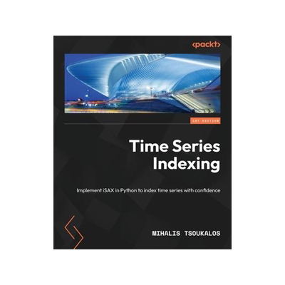 [预订]Time Series Indexing: Implement iSAX in Python to index time series with confidence 9781838821951