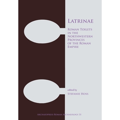 预订 Latrinae: Roman Toilets in the Northwestern Provinces of the Roman Empire 公共厕所罗马帝国西北部省份的罗马厕所: 978