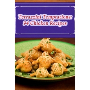 预订 Tetrazzini Temptations: 94 Chicken Recipes: 9798856175577