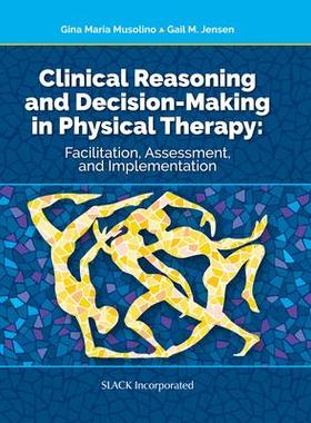 [预订]Clinical Reasoning and Decision Making in Physical Therapy: Facilitation, Assessment, and Implementa 9781630914080