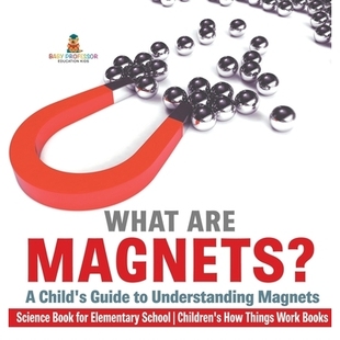 预订 Understanding Elementary Magnets Science Guide Children’s How Magnets? Child’s for Book School are What